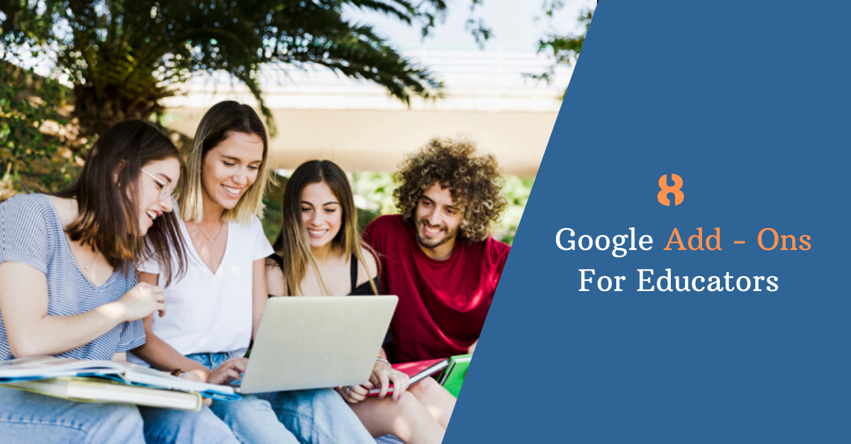 8 GOOGLE ADD-ONS FOR EDUCATORS